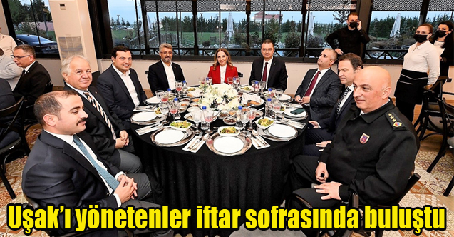 Uşak’ı yönetenler iftar sofrasında buluştu