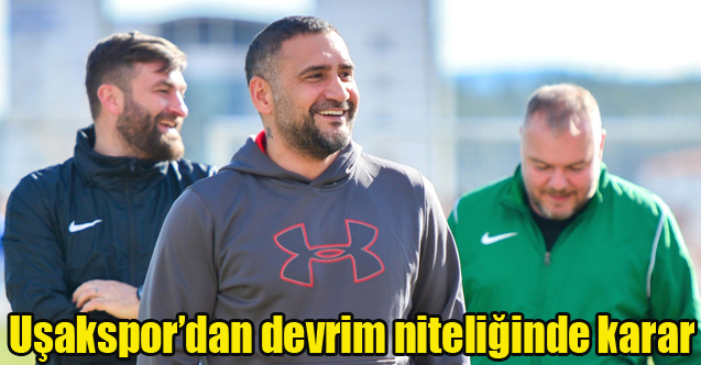 Uşakspor’dan devrim niteliğinde karar