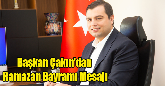 Başkan Çakın'dan Ramazan Bayramı Mesajı