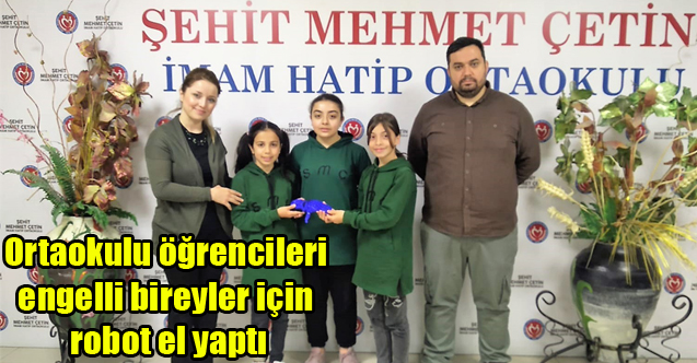 Ortaokulu öğrencileri engelli bireyler için robot el yaptı