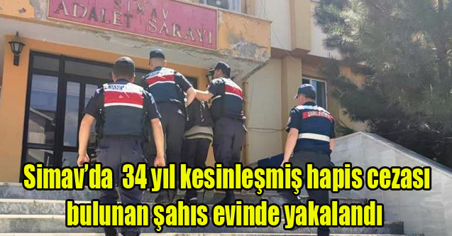 Simav’da hakkında 34 yıl kesinleşmiş hapis cezası bulunan şahıs evinde yakalandı