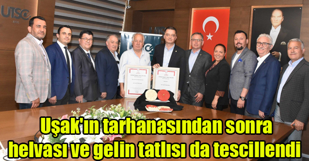 Uşak'ın tarhanasından sonra helvası ve gelin tatlısı da tescillendi