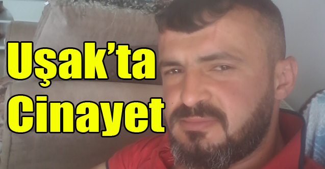 UŞAK'TA CİNAYET, 15 YAŞINDA Kİ ÇOCUK 37 YAŞINDAKİ GENCİ ÖLDÜRDÜ