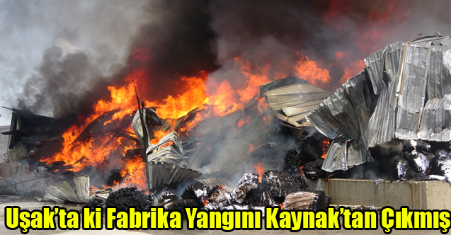 UŞAK'TA Kİ YANGIN KAYNAK YAPILIRKEN ÇIKMIŞ