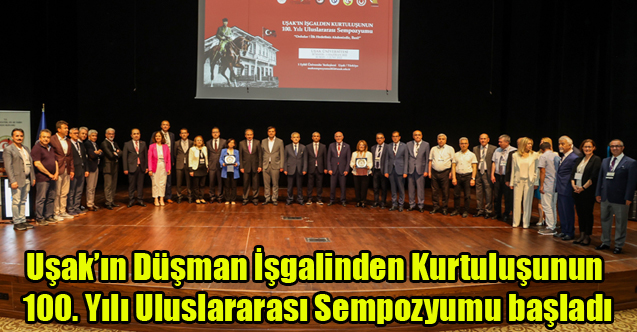 Uşak’ın Düşman İşgalinden Kurtuluşunun 100. Yılı Uluslararası Sempozyumu başladı