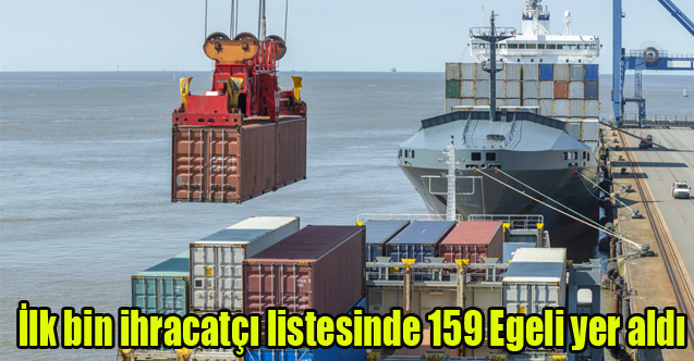 İlk bin ihracatçı listesinde 159 Egeli yer aldı