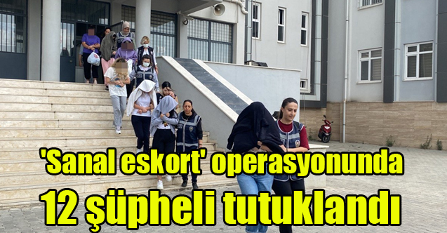 Sanal eskort operasyonunda 12 şüpheli tutuklandı