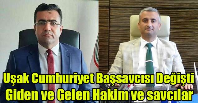 Uşak Adliyesinde Görev Değişimi İşte Tam liste