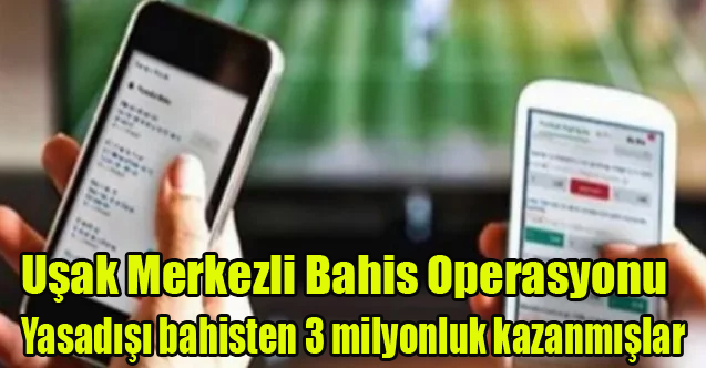 Uşak Merkezli Yasadışı Bahis Operasyonu