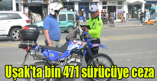 Uşak'ta bin 471 sürücüye para cezası