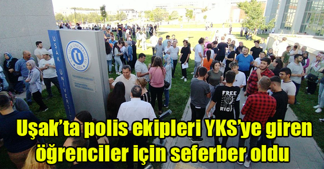 Uşak’ta polis ekipleri YKS’ye giren öğrenciler için seferber oldu