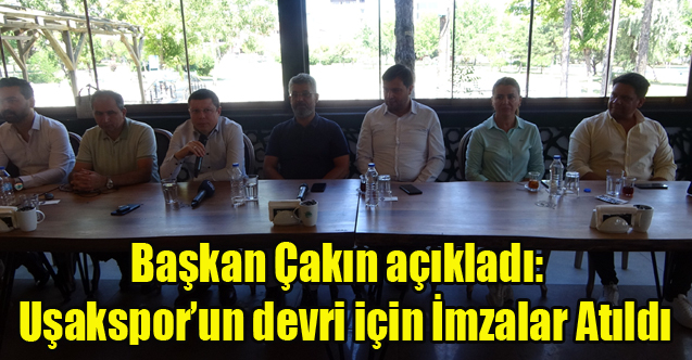 Başkan Çakın, Uşakspor’un devredilmesi için imzaların atıldığını açıkladı