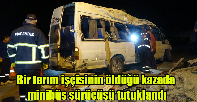 Bir tarım işçisinin öldüğü kazada minibüs sürücüsü tutuklandı