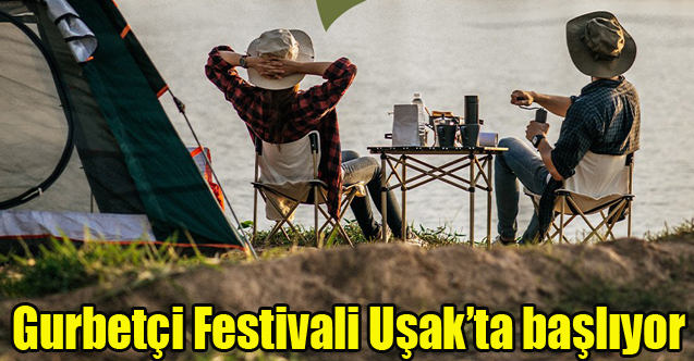 Gurbetçi Festivali Uşak’ta başlıyor