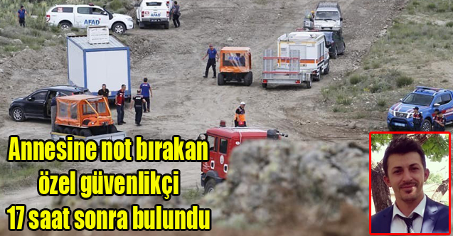 Annesine not bırakan özel güvenlikçi 17 saat sonra bulundu