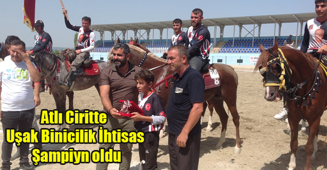 Atlı Ciritte Şampiyon Uşak Binicilik İhtisas Takımı oldu