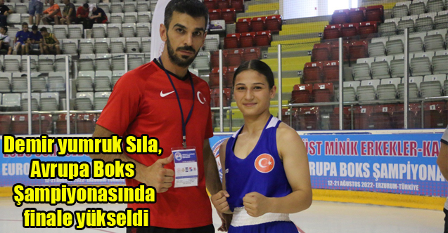 Demir yumruk Sıla, Avrupa Boks Şampiyonasında finale yükseldi