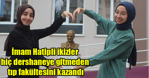 İmam Hatipli ikizler hiç dershaneye gitmeden tıp fakültesini kazandı