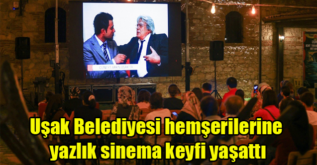 Uşak Belediyesi hemşerilerine yazlık sinema keyfi yaşattı