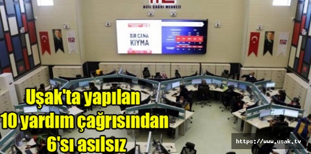 Uşak'ta yapılan 10 yardım çağrısından 6'sı asılsız