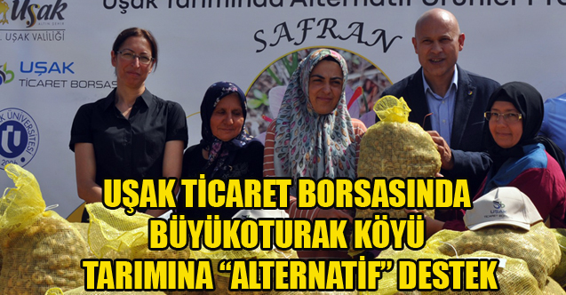 UŞAK TİCARET BORSASINDAN BÜYÜKOTURAK KÖYÜ TARIMINA “ALTERNATİF” DESTEK