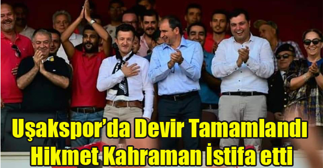 Uşakspor'da Devir İşlemleri tamamlandı Hikmet Kahraman İstifa Etti