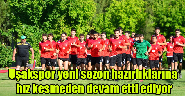 Uşakspor yeni sezon hazırlıklarına hız kesmeden devam etti
