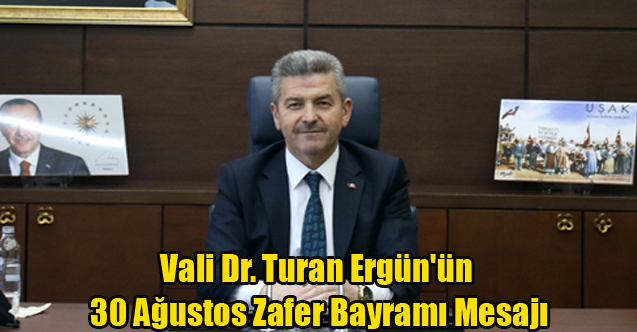 Vali Dr. Turan Ergün'ün 30 Ağustos Zafer Bayramı Mesajı