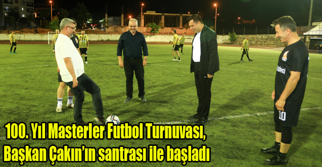 100. Yıl Masterler Futbol Turnuvası, Başkan Çakın’ın santrası ile başladı