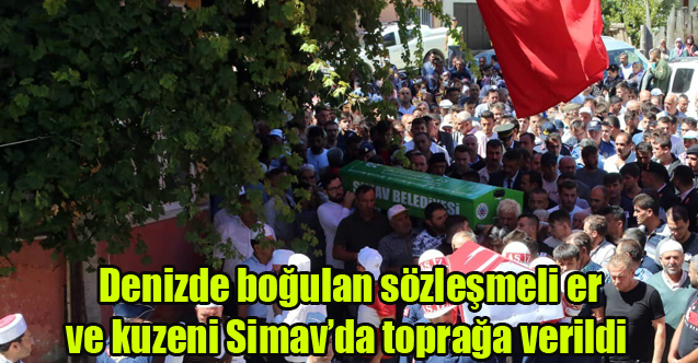 Denizde boğulan sözleşmeli er ve kuzeni Simav’da toprağa verildi