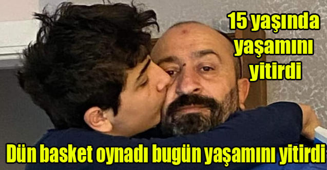 DÜN BASKET OYNADI BU SABAH YATAĞINDA ÖLDÜ