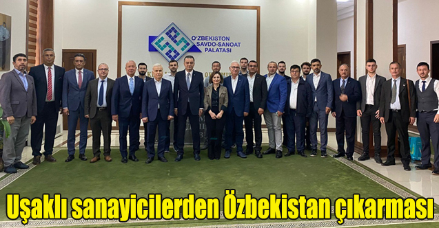 Uşaklı işadamı ve sanayicilerden Özbekistan çıkarması