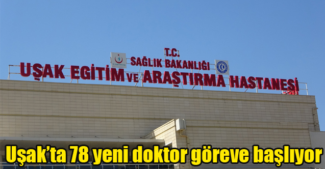 Uşak’ta 78 yeni doktor göreve başlıyor