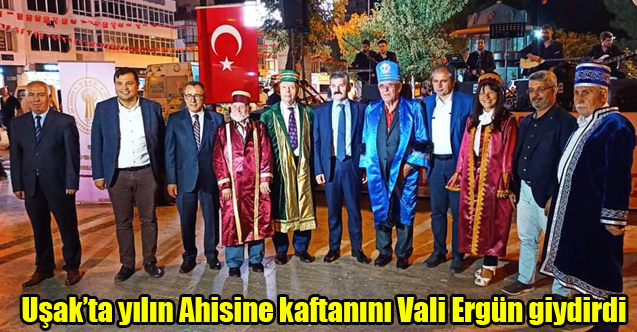 Uşak’ta yılın Ahisine kaftanını Vali Ergün giydirdi