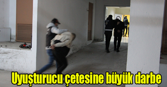 Uyuşturucu çetesine büyük darbe