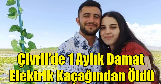 Çivril'de 1 Aylık Damat Elektrik Kaçağından Öldü