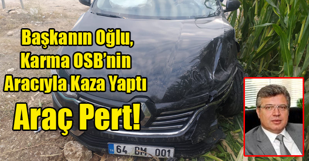KARMA DERİ OSB'NİN MAKAM ARACININ BAŞKANIN OĞLUNDA NE İŞİ VAR!