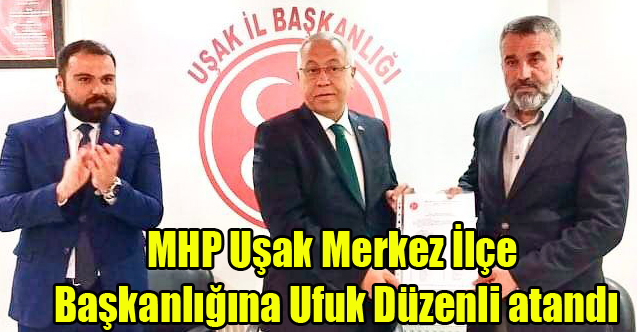 MHP Uşak Merkez İlçe Başkanlığına Ufuk Düzenli atandı