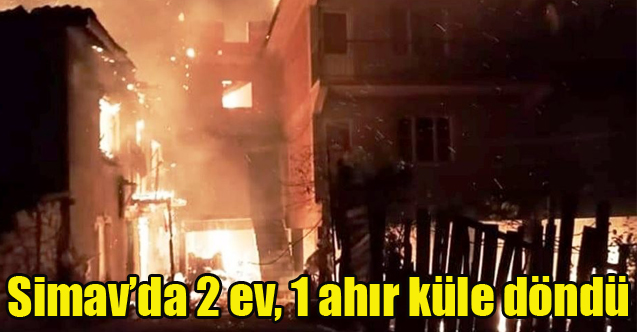 Simav’da 2 ev, 1 ahır ve 1 çatı küle döndü
