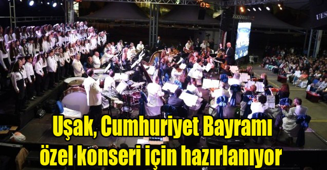 Uşak, Cumhuriyet Bayramı özel konseri için hazırlanıyor