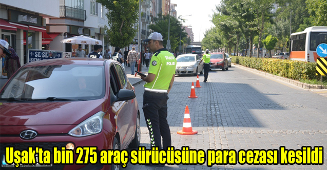 Uşak'ta bin 275 araç sürücüsüne para cezası kesildi