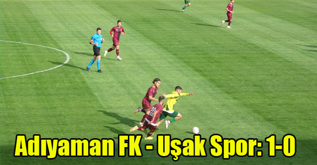 Adıyaman FK - Uşak Spor: 1-0