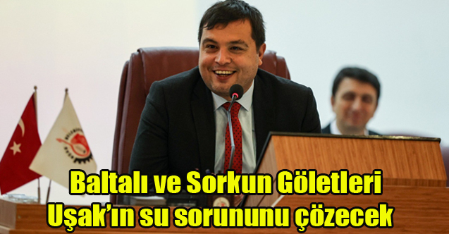 Baltalı ve Sorkun Göletleri Uşak’ın su sorununu çözecek
