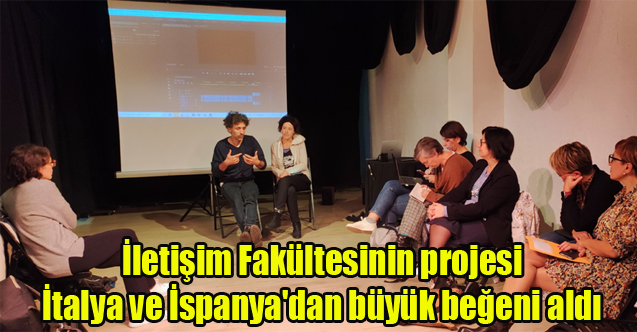 İletişim Fakültesinin projesi İtalya ve İspanya'dan büyük beğeni aldı