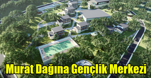 Murat Dağı Gençlik Merkezi'nin yapım sözleşmesi imzaland