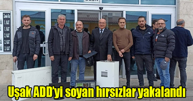 Uşak ADD’yi soyan hırsızlar yakalandı