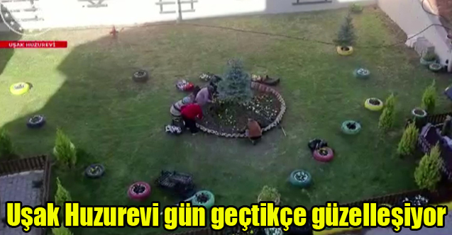 Uşak Huzurevi gün geçtikçe güzelleşiyor