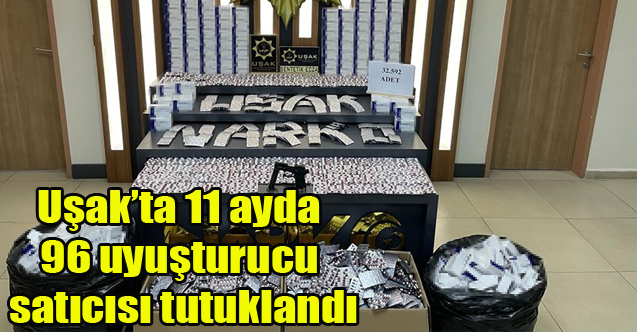 Uşak’ta 11 ayda 96 uyuşturucu satıcısı tutuklandı