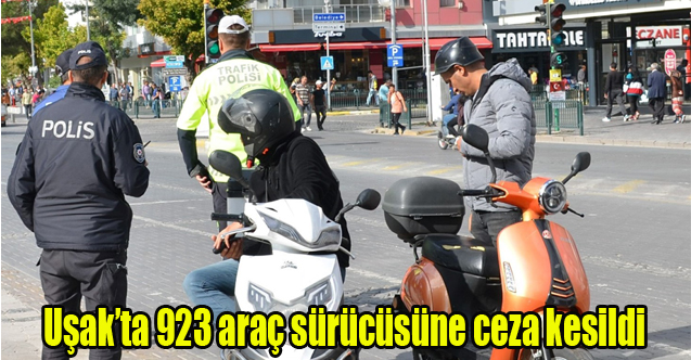 Uşak’ta 923 araç sürücüsüne ceza kesildi
