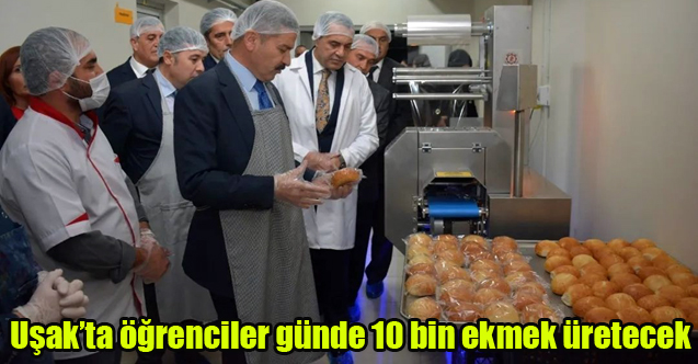 Uşak’ta öğrenciler günde 10 bin ekmek üretecek